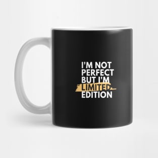 I'm Not Perfect But I'm Limited Edition- Funny Quote Gift idea Mug